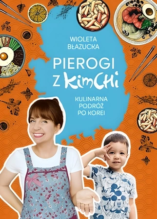 Książka Pierogi z kimchi. Koreańskie smaki dla każdego, 320 stron - Błazucka Wioleta